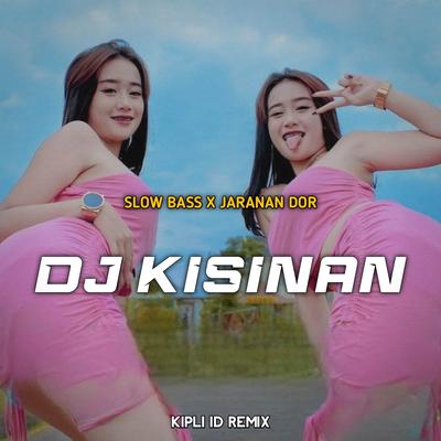 DJ KISINAN SLOW BASS X JARANAN DOR's cover