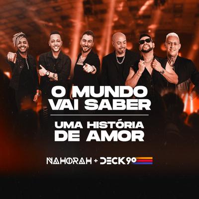 O Mundo Vai Saber / Uma Historia de Amor By Deck 90, Na Hora H's cover