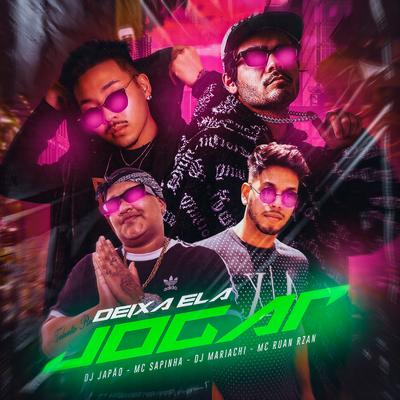 Deixa Ela Jogar By Mc Sapinha, MC RUAN RZAN, DJ Mariachi, DJ Japão's cover