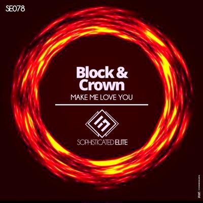 Make Me Love You (Original Mix) By Block & Crown's cover