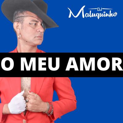 O Meu Amor By Dj Maluquinho's cover