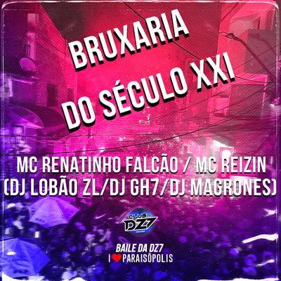 Bruxaria do Século Xxi By MC Renatinho Falcão, MC Reizin, DJ Lobão ZL, DJ GH7, DJ Magrones's cover