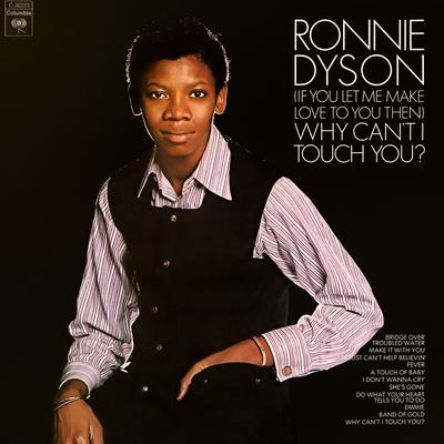 (If You Let Me Make Love to You Then) Why Can't I Touch You? By Ronnie Dyson's cover