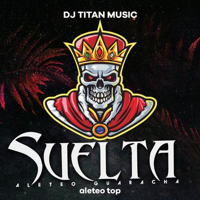 Suelta ( Aleteo Guaracha ) By aleteo TOP, dj titan music's cover