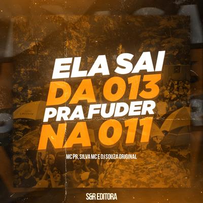 Ela Sai da 013, pra Foder na 011 By DJ Souza Original, MC PR, Mc Silva's cover