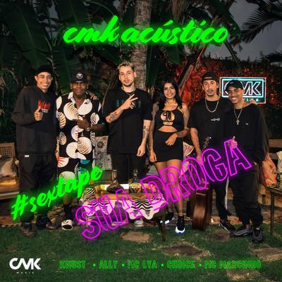 Cmk Acústico #Sextape - Sua Droga By CMK, Knust, Choice, Ally, MC Lya, MC Marcinho's cover