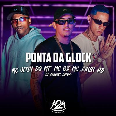 Ponta da Glock By MC Junin RD, Mc Vitin do MT, Mc G2, Dj Gabriel Dutra's cover