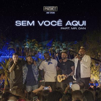 Sem Você Aqui (Ao Vivo) By Pamacê, Mr. Dan's cover