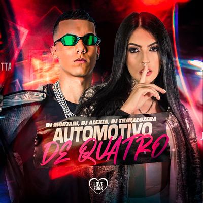 Automotivo de Quatro By LeoZera, DJ Mortari, Dj Alexia, Love Funk, DJ Thay's cover