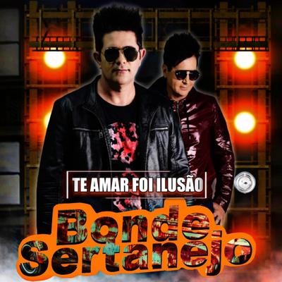 Te Amar Foi Ilusão By Bonde Sertanejo's cover