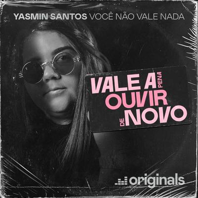 Você Não Vale Nada - Vale A Pena Ouvir De Novo By Yasmin Santos's cover