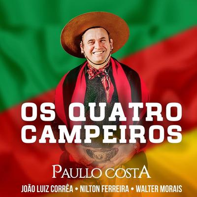 Os Quatro Campeiros (feat. João Luiz Corrêa, Nilton Ferreira & Walter Morais) By Paullo Costa, João Luiz Corrêa, Nilton Ferreira, Walter Morais's cover