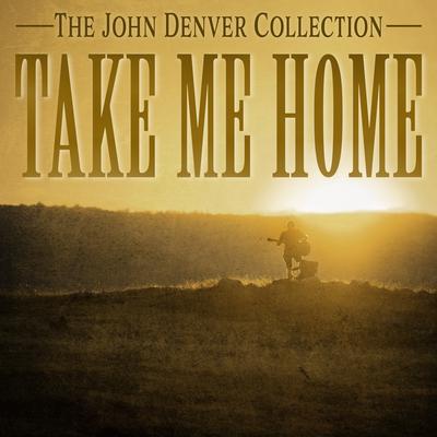 Take Me Home - The John Denver Collection's cover
