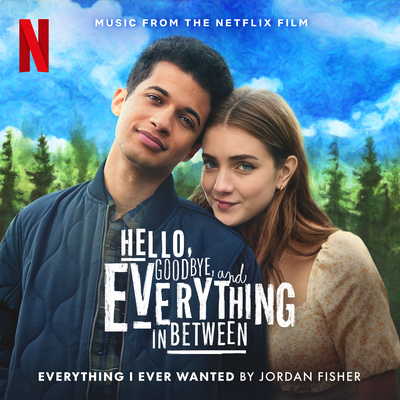 Everything I Ever Wanted (Music from the Netflix Film "Hello, Goodbye, and Everything in Between")'s cover