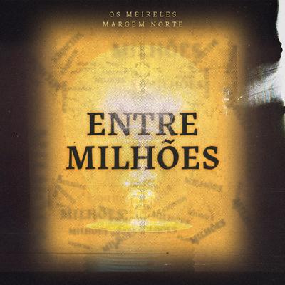 Entre Milhões (Worship Version) By Os Meireles, Margem Norte's cover