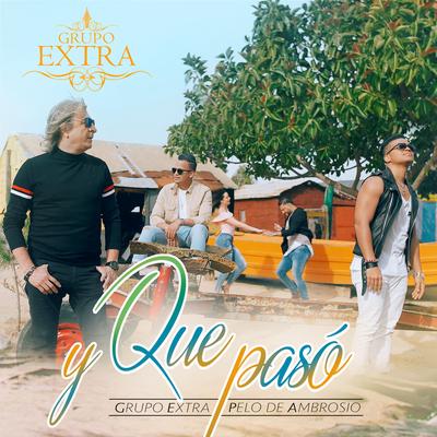 Y Que Paso By Grupo Extra, Pelo D' Ambrosio's cover