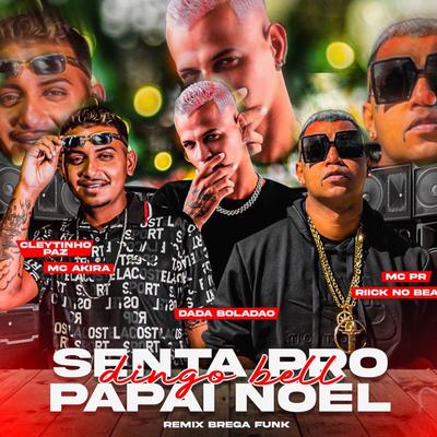 Dingo Bell Senta pro Papai Noel By Cleytinho Paz, Mc Akira, MC PR, Dadá Boladão's cover