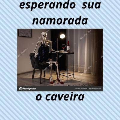 O Caveira ,Esperando Sua Namorada's cover