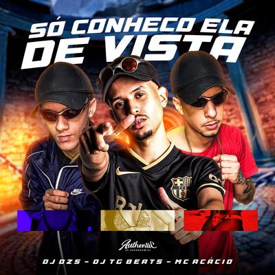Só Conheço Ela de Vista By DJ TG Beats, Mc Acácio, DJ Dzs's cover