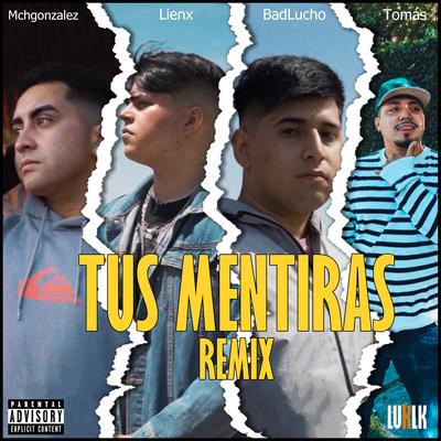 Tus Mentiras (Remix) By BadLucho, Lienx, tomas, Mchgonzalez's cover