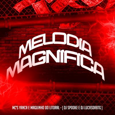 Melodia Magnífica By Mc Maguinho do Litoral, MC Yanca, DJ SPOOKE, DJ Lucas da BTG's cover