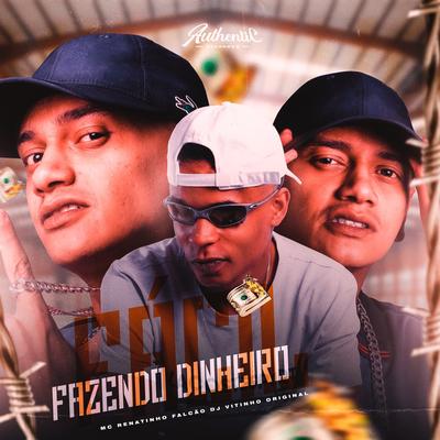 Fazendo Dinheiro By MC Renatinho Falcão, DJ VITINHO ORIGINAL's cover