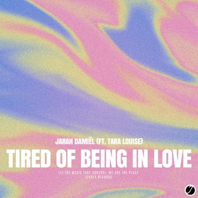 Tired Of Being In Love By Jarah Damiël, Tara Louise's cover