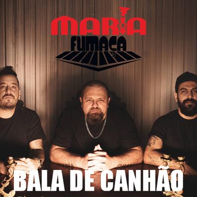 Bala de Canhão By Maria Fumaça Rock's cover