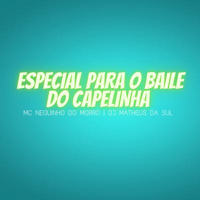 Especial para o Baile do Capelinha By DJ Matheus da Sul, Mc Neguinho do Morro's cover