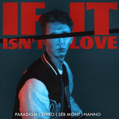 If It Isn't Love By Séb Mont, Paradigm, Hanno, ZHIKO's cover