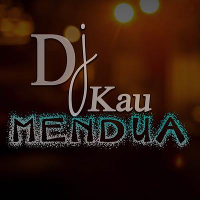 Dj Kau Mendua's cover