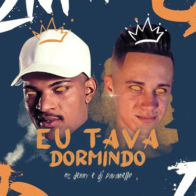 Eu Tava Dormindo By MC Denny, DJ PAVANELLO's cover