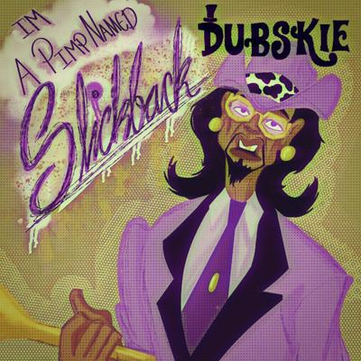 I'm A Pimp Named Slickback By Dubskie's cover