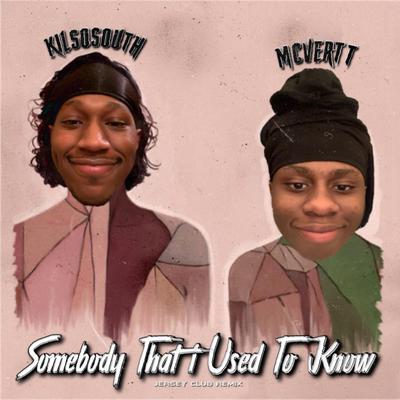 Somebody That I Used To Know By KilSoSouth, MCVERTT's cover