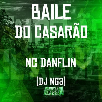 Baile do Casarão By MC DANFLIN, Dj NG3's cover