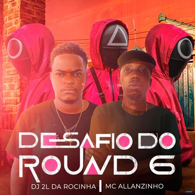 Desafio do Round 6 By DJ 2L da Rocinha, Mc Allanzinho's cover