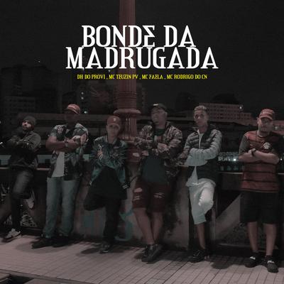 Bonde da Madrugada By Mc Rodrigo do CN, MC Teuzin PV, MC DH do Provi, MC Faela's cover