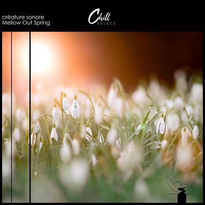 Mellow Out Spring By créature sonore, Chill Select's cover