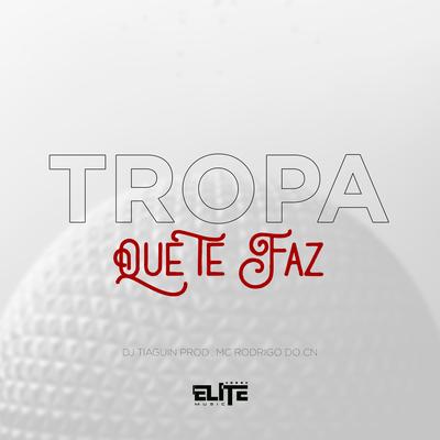 Tropa Que Te Faz By DJ TIAGUIN PROD, Mc Rodrigo do CN's cover