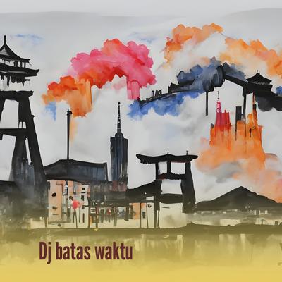 Dj Batas Waktu's cover