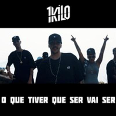 O Que Tiver Que Ser Vai Ser By 1Kilo's cover