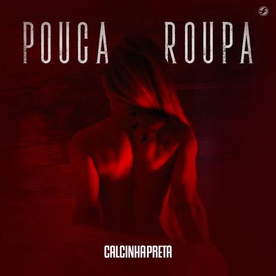 Pouca Roupa By Calcinha Preta's cover