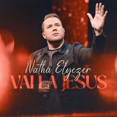Vai Lá Jesus By Nathã Elyezer's cover