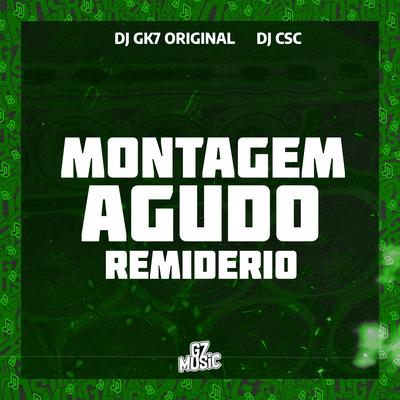 Montagem Agudo Remiderio By Dj Gk7 Original, DJ CSC's cover