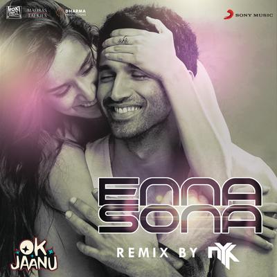 Enna Sona (Remix By DJ NYK) [From "OK Jaanu"] By A.R. Rahman, Arijit Singh, DJ Nyk's cover