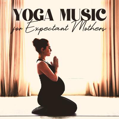 Yoga Music for Expectant Mothers (Very Calming Edition)'s cover