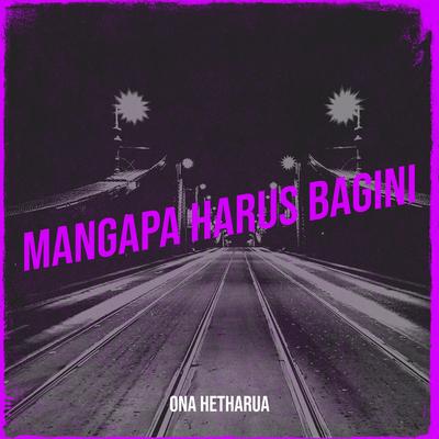 Mangapa Harus Bagini By Ona Hetharua's cover