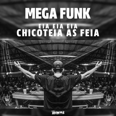 Mega Funk - Eia Eia Eia, Chicoteia as Feia By Dj Will Ferraz's cover
