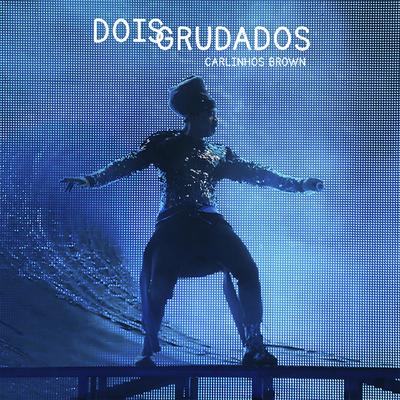 Dois Grudados (feat. Arnaldo Antunes) By Carlinhos Brown, Arnaldo Antunes's cover
