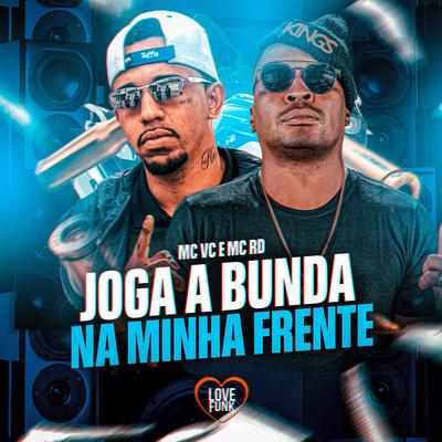 Joga a Bunda na Minha Frente By MC VC, Love Funk, Mc RD's cover